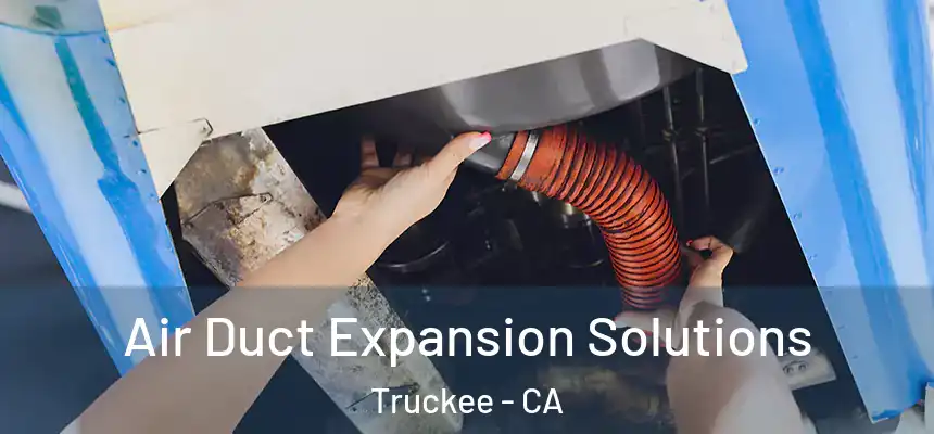  Air Duct Expansion Solutions Truckee - CA