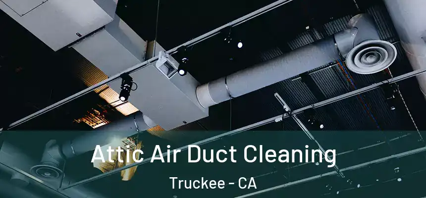  Attic Air Duct Cleaning Truckee - CA