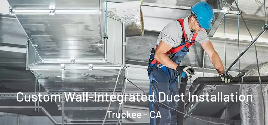  Custom Wall-Integrated Duct Installation Truckee - CA