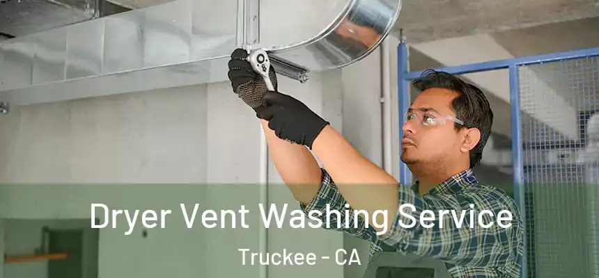  Dryer Vent Washing Service Truckee - CA
