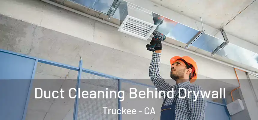  Duct Cleaning Behind Drywall Truckee - CA