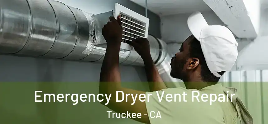 Emergency Dryer Vent Repair Truckee - CA