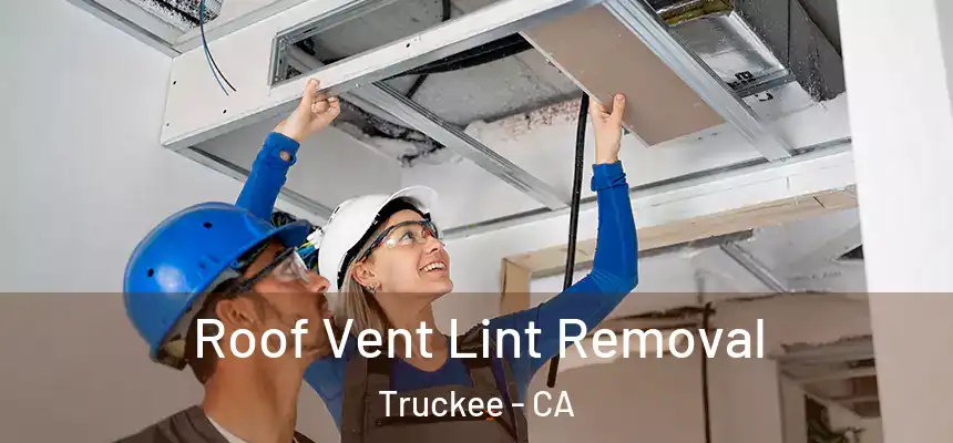  Roof Vent Lint Removal Truckee - CA